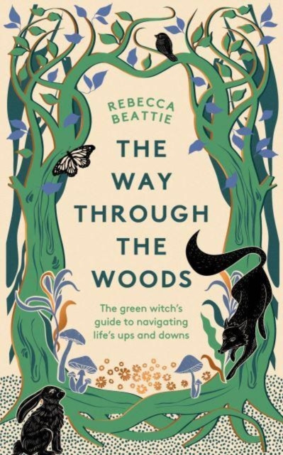 Way Through the Woods - The Green Witchs Guide to Navigating Lifes Ups and Downs (Beattie Rebecca)(Pevná vazba)