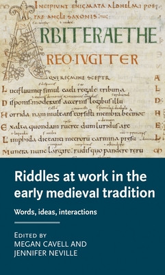Riddles at Work in the Early Medieval Tradition: Words, Ideas, Interactions (Cavell Megan)(Paperback)