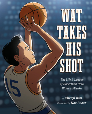 Wat Takes His Shot: The Life & Legacy of Basketball Hero Wataru Misaka (Kim Cheryl)(Pevná vazba)