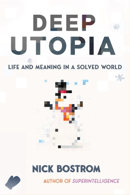 Deep Utopia: Life and Meaning in a Solved World (Bostrom Nick)(Pevná vazba)