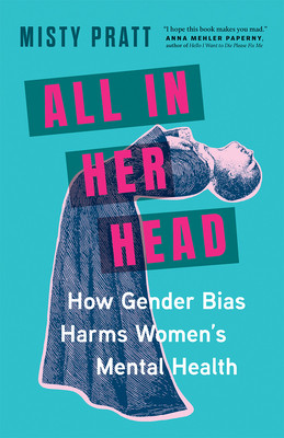All in Her Head: How Gender Bias Harms Women's Mental Health (Pratt Misty)(Pevná vazba)