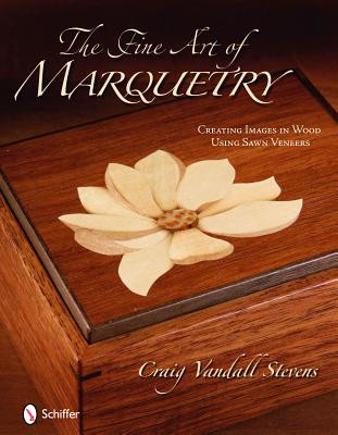 The Fine Art of Marquetry: Creating Images in Wood Using Sawn Veneers (Stevens Craig Vandall)(Pevná vazba)