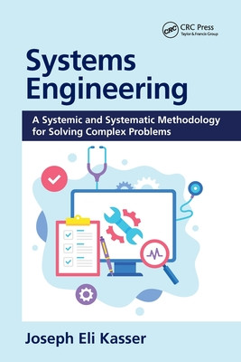 Systems Engineering: A Systemic and Systematic Methodology for Solving Complex Problems (Kasser Joseph Eli)(Paperback)