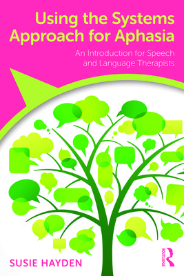 Using the Systems Approach for Aphasia: An Introduction for Speech and Language Therapists (Hayden Susie)(Paperback)