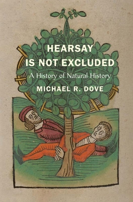 Hearsay Is Not Excluded: A History of Natural History (Dove Michael R.)(Paperback)