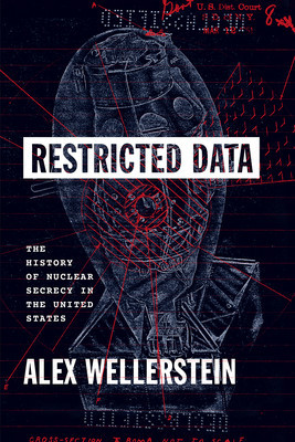 Restricted Data: The History of Nuclear Secrecy in the United States (Wellerstein Alex)(Paperback)