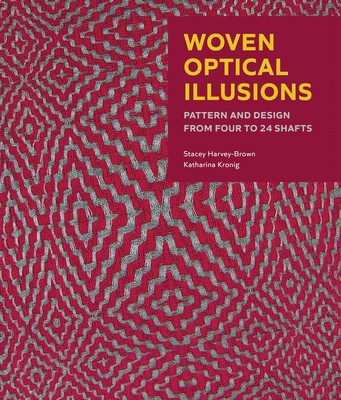 Woven Optical Illusions: Pattern and Design from Four to 24 Shafts (Harvey-Brown Stacey)(Paperback)