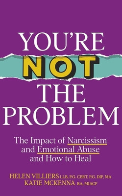 Youre Not the Problem - Sunday Times bestseller - The Impact of Narcissism and Emotional Abuse and How to Heal (McKenna Katie)(Pevná vazba)