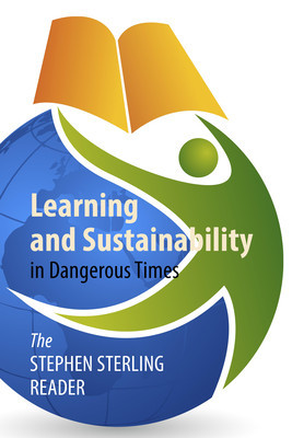 Learning and Sustainability in Dangerous Times: The Stephen Sterling Reader (Sterling Stephen)(Paperback)