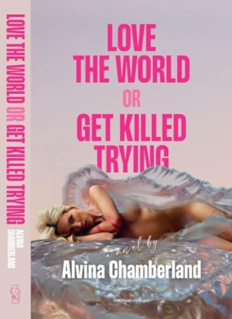 Love The World or Get Killed Trying - a novel (Chamberland Alvina)(Paperback / softback)