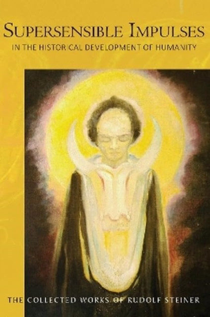 Supersensible Impulses - in the Historical Development of Humanity (Steiner Rudolf)(Paperback / softback)