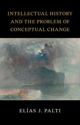 Intellectual History and the Problem of Conceptual Change (Palti Elas J.)(Paperback)