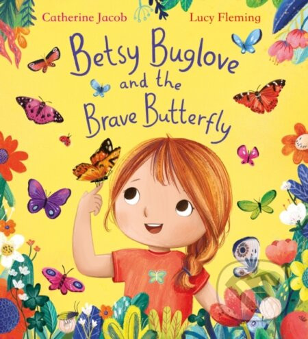 Betsy Buglove and the Brave Butterfly - Catherine Jacob, Lucy Fleming (ilustrátor)