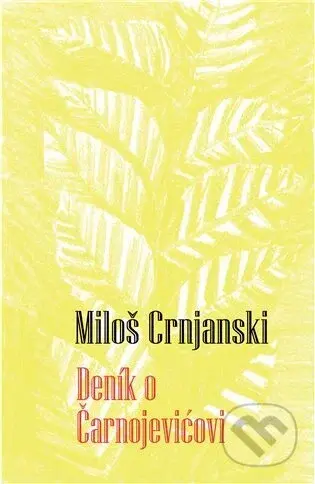 Deník o Čarnojevićovi - Miloš Crnjanski