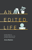 An Edited Life: Simple Steps to Streamlining Life, at Work and at Home (Newton Anna)(Pevná vazba)