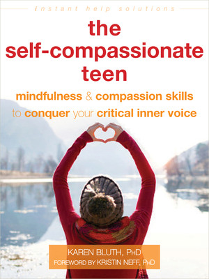 The Self-Compassionate Teen: Mindfulness and Compassion Skills to Conquer Your Critical Inner Voice (Bluth Karen)(Paperback)