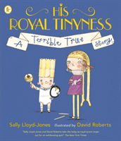 His Royal Tinyness - A Terrible True Story (Lloyd-Jones Sally)(Paperback / softback)