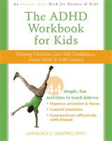 The ADHD Workbook for Kids: Helping Children Gain Self-Confidence, Social Skills, & Self-Control (Shapiro Lawrence E.)(Paperback)