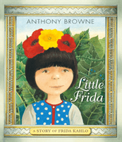 Little Frida - A Story of Frida Kahlo (Browne Anthony)(Pevná vazba)