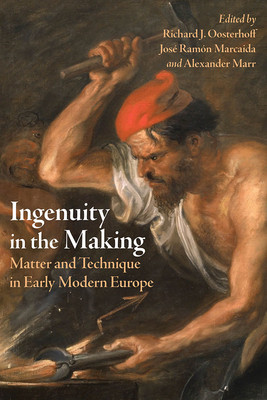 Ingenuity in the Making: Matter and Technique in Early Modern Europe (Oosterhoff Richard J.)(Pevná vazba)