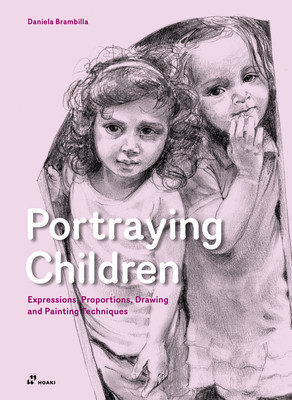 Portraying Children: Expressions, Proportions, Drawing and Painting Techniques (Brambilla Daniela)(Paperback)