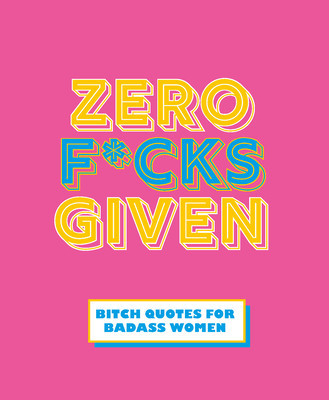 Zero F*cks Given: Badass Quotes for Strong Women (Hippo! Orange)(Pevná vazba)