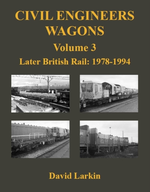 Civil Engineers Wagons Volume 3 - Later British Rail: 1978 - 1994 (Larkin David)(Paperback / softback)