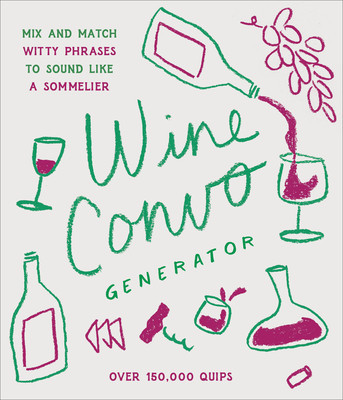 Wine Convo Generator: Mix and Match Witty Phrases to Sound Like a Sommelier (Cooper Chasity)(Pevná vazba)