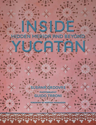 Inside Yucatn: Hidden Mrida and Beyond (Ordovs Susana)(Pevná vazba)