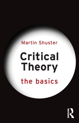Critical Theory: The Basics (Shuster Martin)(Paperback)