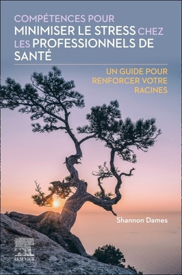 Comptences Pour Minimiser Le Stress Chez Les Professionnels de Sant: Un Guide Pour Renforcer Votre Racines (Dames Shannon)(Paperback)