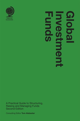 Global Investment Funds: A Practical Guide to Structuring, Raising and Managing Funds (Alabaster Tom)(Pevná vazba)