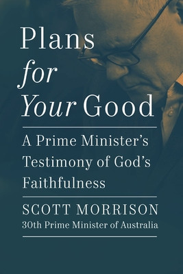Plans for Your Good: A Prime Minister's Testimony of God's Faithfulness (Morrison Scott)(Pevná vazba)