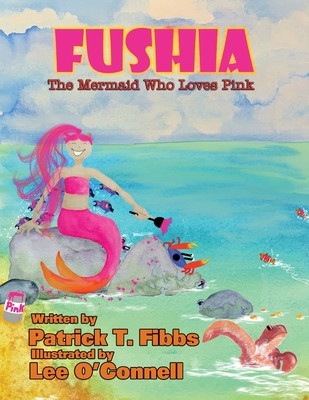 Fushia The Mermaid Who Loves Pink (Fibss Patrick T.)(Paperback)