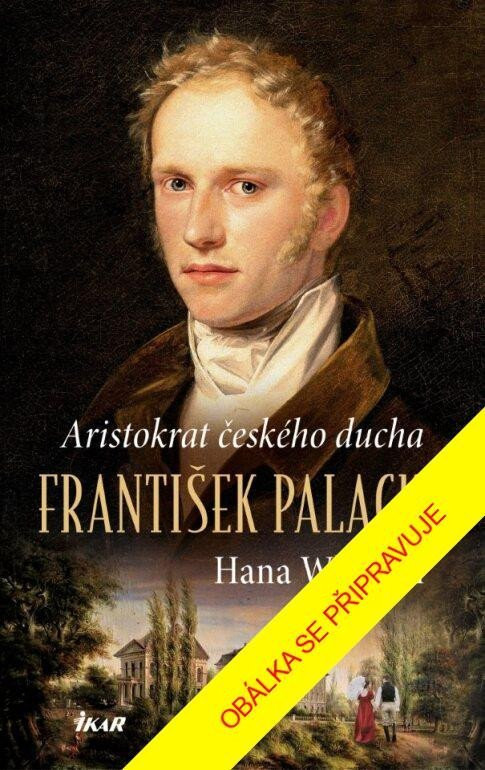 Aristokrat českého ducha – František Palacký - Hana Parkánová-Whitton