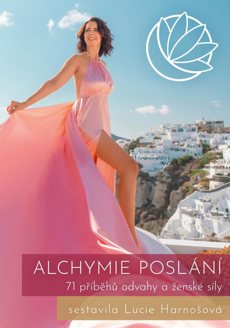 Alchymie poslání - 71 příběhů odvahy a ženské síly - Lucie Harnošová