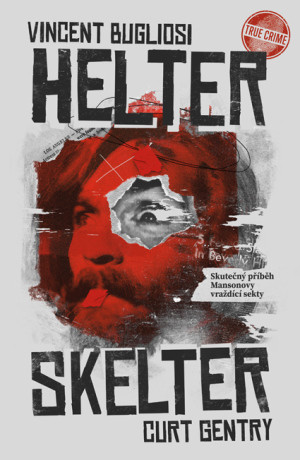 Helter Skelter: Skutečný příběh Mansonovy vraždící sekty - Vincent Bugliosi, Curt Gentry - e-kniha