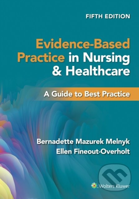 Evidence-Based Practice in Nursing & Healthcare - Bernadette Mazurek Melnyk, Ellen Fineout-Overholt