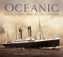 Oceanic: White Star's 'Ship of the Century' (Chirnside Mark)(Paperback)