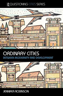 Ordinary Cities: Between Modernity and Development (Robinson Jennifer)(Paperback)