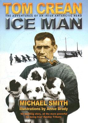 Ice Man: The Remarkable Adventures of Antarctic Explorer Tom Crean (Smith Michael)(Paperback)