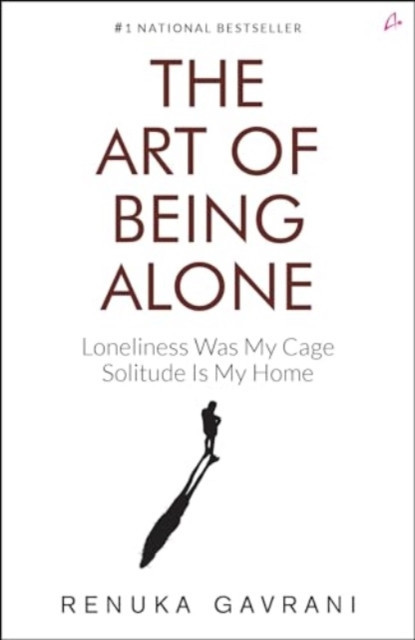 Art of Being Alone - Loneliness Was My Cage, Solitude Is My Home (Gavrani Renuka)(Paperback / softback)