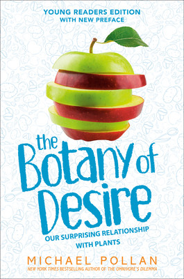 The Botany of Desire Young Readers Edition: Our Surprising Relationship with Plants (Pollan Michael)(Paperback)