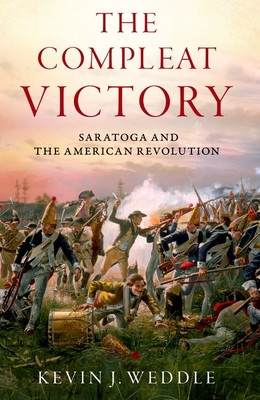 The Compleat Victory: Saratoga and the American Revolution (Weddle Kevin J.)(Paperback)