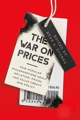 The War on Prices: How Popular Misconceptions about Inflation, Prices, and Value Create Bad Policy (Bourne Ryan A.)(Pevná vazba)