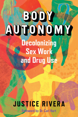 Body Autonomy: Decolonizing Sex Work and Drug Use (Rivera Justice)(Paperback)