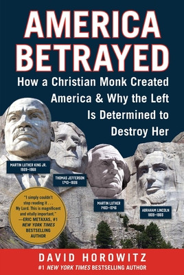 America Betrayed: How a Christian Monk Created America & Why the Left Is Determined to Destroy Her (Horowitz David)(Pevná vazba)