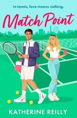 Match Point: an enemies to lovers tennis romance perfect for fans of Wimbledon - Katherine Reilly