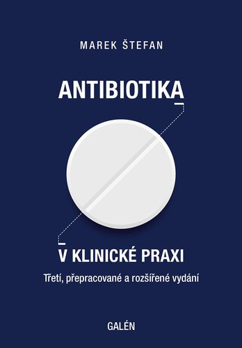 Antibiotika v klinické praxi, 3.  vydání - Marek Štefan