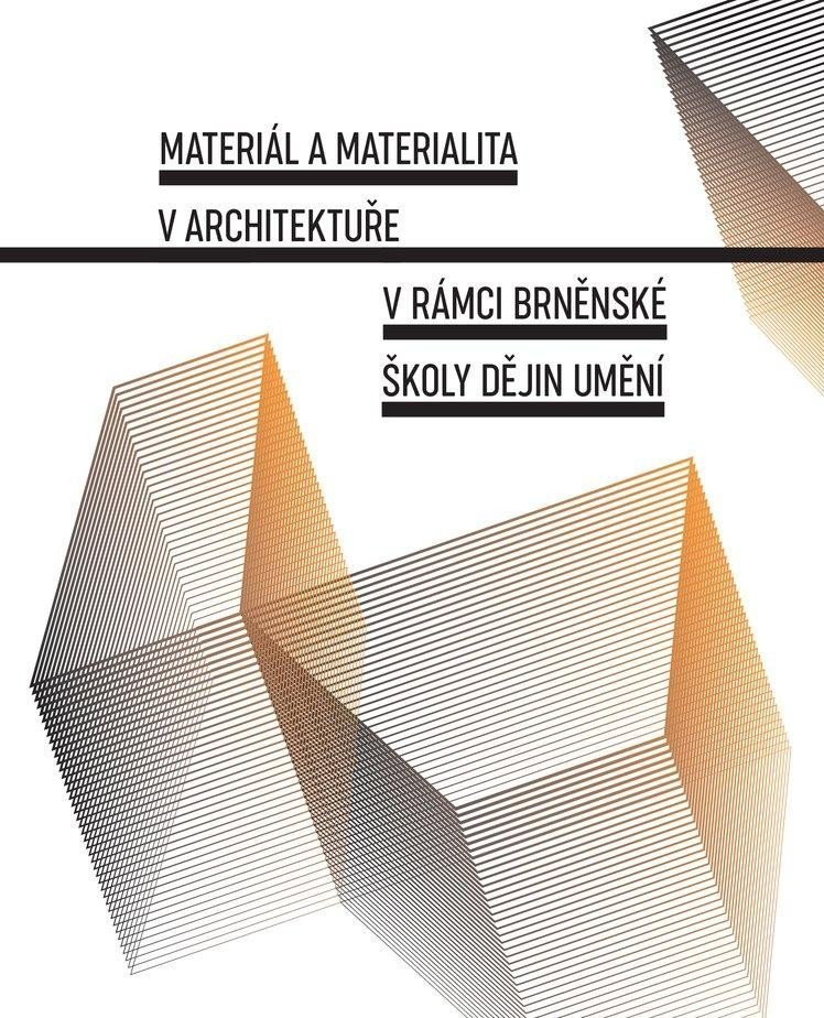 Materiál a materialita v architektuře v rámci Brněnské školy dějin umění - Jana Gazdagová